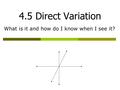 4.5 Direct Variation What is it and how do I know when I see it?