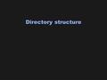 Directory structure. Slide 2 Directory Structure  A directory ‘file’ is a sequence of lines; each line holds an i-node number and a file name.  The.