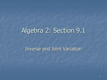 1 Algebra 2: Section 9.1 Inverse and Joint Variation.