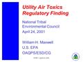 NTEC -- April 24, 20011 Utility Air Toxics Regulatory Finding National Tribal Environmental Council April 24, 2001 William H. Maxwell U.S. EPA OAQPS/ESD/CG.