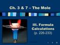 IIIIII C. Johannesson III. Formula Calculations (p. 226-233) Ch. 3 & 7 – The Mole.