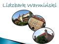 Lidzbark Warminski. Lidzbark Warminski in numbers Area: 14,34 km ² Population: 16 597 Population density: 1157people/km².