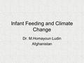Infant Feeding and Climate Change Dr. M.Homayoun Ludin Afghanistan.