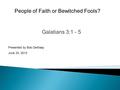 Galatians 3:1 - 5 Presented by Bob DeWaay June 23, 2013 People of Faith or Bewitched Fools?