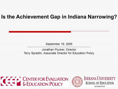 1 Is the Achievement Gap in Indiana Narrowing? September 19, 2005 -------------------------------------------------------------------------------------------------------------------