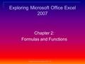 11 Chapter 2: Formulas and Functions Chapter 02 Lecture Notes (CSIT 104) Exploring Microsoft Office Excel 2007.