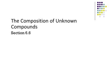 The Composition of Unknown Compounds Section 6.6.