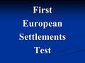 FirstEuropeanSettlementsTest Directions: Read each question. Read each question. Think about the correct answer. Think about the correct answer. Click.