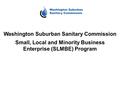 Washington Suburban Sanitary Commission Small, Local and Minority Business Enterprise (SLMBE) Program.