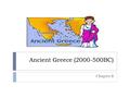 Ancient Greece (2000-500BC) Chapter 8. Geography  Located in 1)southeastern Europe  It’s a 2)peninsula that extends into the 3)Mediterranean Sea  The.