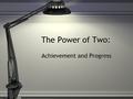 The Power of Two: Achievement and Progress. The Achievement Lens Provides a measure of what students know and are able to do relative to the Ohio standards,