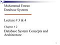 Lecture # 3 & 4 Chapter # 2 Database System Concepts and Architecture Muhammad Emran Database Systems 1.