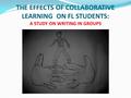 THE EFFECTS OF COLLABORATIVE LEARNING ON FL STUDENTS: A STUDY ON WRITING IN GROUPS.