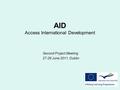 AID Access International Development Second Project Meeting 27-28 June 2011, Dublin.