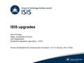ISIS upgrades David Findlay Head, Accelerator Division ISIS Department Rutherford Appleton Laboratory / STFC Proton Accelerators for Science and Innovation,