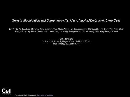 Genetic Modification and Screening in Rat Using Haploid Embryonic Stem Cells Wei Li, Xin Li, Tianda Li, Ming-Gui Jiang, Haifeng Wan, Guan-Zheng Luo, Chunjing.