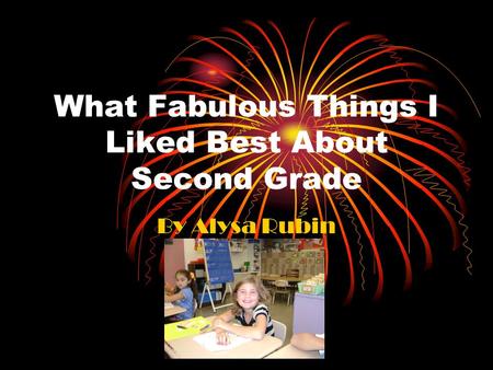What Fabulous Things I Liked Best About Second Grade By Alysa Rubin.