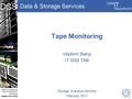 Data & Storage Services CERN IT Department CH-1211 Genève 23 Switzerland www.cern.ch/i t DSS Tape Monitoring Vladimír Bahyl IT DSS TAB Storage Analytics.
