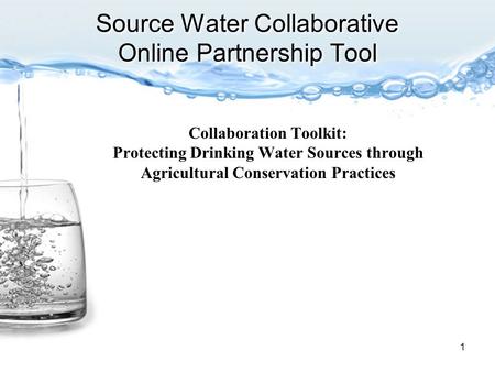 Source Water Collaborative Online Partnership Tool 1 Collaboration Toolkit: Protecting Drinking Water Sources through Agricultural Conservation Practices.