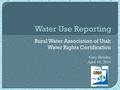 Rural Water Association of Utah Water Rights Certification Gary Brimley April 10, 2014.