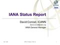 Mar 3, 2006APNIC 21 Meeting -- Perth, AU1 IANA Status Report David Conrad, ICANN IANA General Manager.