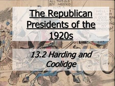 The Republican Presidents of the 1920s 13.2 Harding and Coolidge.