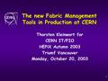 1 The new Fabric Management Tools in Production at CERN Thorsten Kleinwort for CERN IT/FIO HEPiX Autumn 2003 Triumf Vancouver Monday, October 20, 2003.