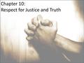 Chapter 10: Respect for Justice and Truth. Philosophical Debate: Consequentialist Morality: Locates morality in the state of the world that results from.