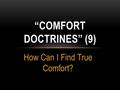 How Can I Find True Comfort? “COMFORT DOCTRINES” (9)