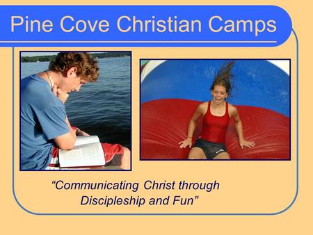 Pine Cove Christian Camps “Communicating Christ through Discipleship and Fun”