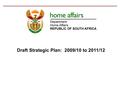 Draft Strategic Plan: 2009/10 to 2011/12. Strategic Goal 1 To provide secure, efficient and accessible services and documents to citizens and lawful residents.