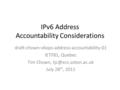 IPv6 Address Accountability Considerations draft-chown-v6ops-address-accountability-01 IETF81, Quebec Tim Chown, July 28 th, 2011.
