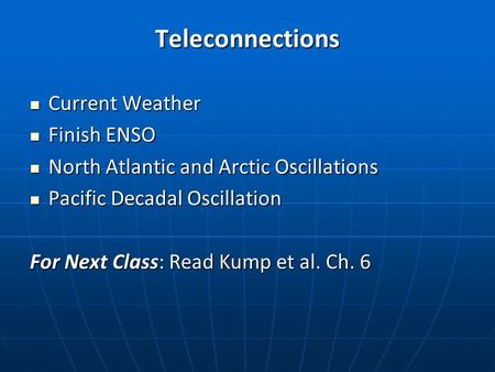 Teleconnections Current Weather Current Weather Finish ENSO Finish ENSO North Atlantic and Arctic Oscillations North Atlantic and Arctic Oscillations Pacific.