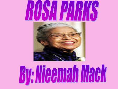 Rosa Parks was born Louise McCauley, February 4, 1913 in Tuskegee, Alabama. She was the first child of James and Leona Edwards McCauley.