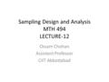 Sampling Design and Analysis MTH 494 LECTURE-12 Ossam Chohan Assistant Professor CIIT Abbottabad.