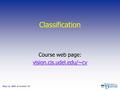 Classification Course web page: vision.cis.udel.edu/~cv May 12, 2003  Lecture 33.