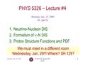 Monday, Jan. 27, 2003PHYS 5326, Spring 2003 Jae Yu 1 PHYS 5326 – Lecture #4 Monday, Jan. 27, 2003 Dr. Jae Yu 1.Neutrino-Nucleon DIS 2.Formalism of -N DIS.