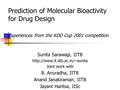 Prediction of Molecular Bioactivity for Drug Design Experiences from the KDD Cup 2001 competition Sunita Sarawagi, IITB