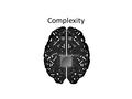 Complexity. What is Consciousness? Tononi: – consciousness corresponds to the capacity of a system to integrate information.