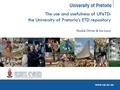 The use and usefulness of UPeTD: the University of Pretoria’s ETD repository Elsabé Olivier & Ina Louw.