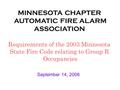 MINNESOTA CHAPTER AUTOMATIC FIRE ALARM ASSOCIATION Requirements of the 2003 Minnesota State Fire Code relating to Group R Occupancies September 14, 2006.