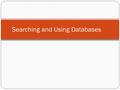 Searching and Using Databases. Use this tab on the library’s homepage to access databases or go directly to the database page.library’s homepagedatabase.
