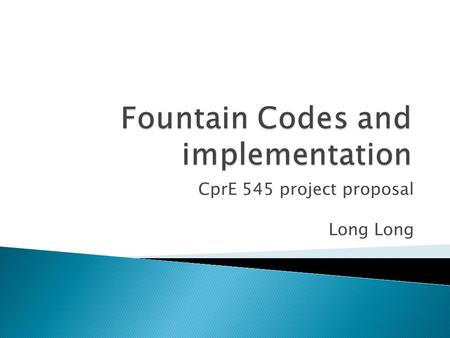 CprE 545 project proposal Long.  Introduction  Random linear code  LT-code  Application  Future work.