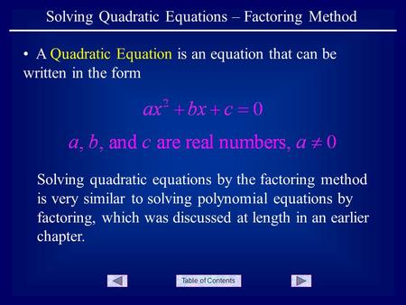 Table of Contents A Quadratic Equation is an equation that can be written in the form Solving Quadratic Equations – Factoring Method Solving quadratic.