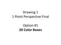 Drawing 1 1 Point Perspective Final Option #1 20 Color Boxes.