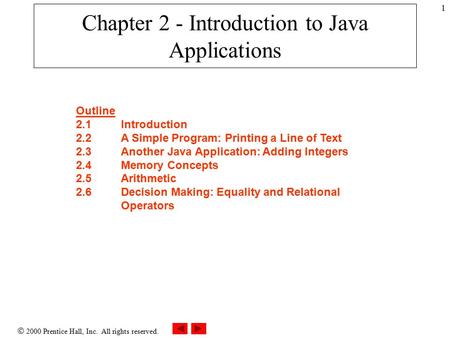  2000 Prentice Hall, Inc. All rights reserved. 1 Chapter 2 - Introduction to Java Applications Outline 2.1Introduction 2.2A Simple Program: Printing a.