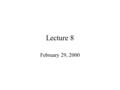 Lecture 8 February 29, 2000. Topics Questions about Exercise 4, due Thursday? Object Based Programming (Chapter 8) –Basic Principles –Methods –Fields.