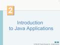  1992-2007 Pearson Education, Inc. All rights reserved. 1 2 2 Introduction to Java Applications.