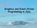 Graphics and Event-Driven Programming in Java John C. Ramirez Department of Computer Science University of Pittsburgh.