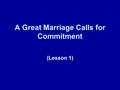 A Great Marriage Calls for Commitment (Lesson 1).
